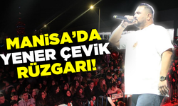 Manisa'da Yener Çevik rüzgarı esti!