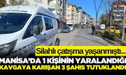 Manisa'daki silahlı çatışmada 3 kişi tutuklandı