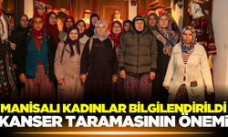 Manisalı kadınlar kanser taraması hakkında bilgilendirildi