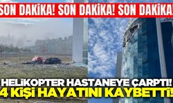 Muğla'da helikopter hastaneye çarptı: 4 ölü