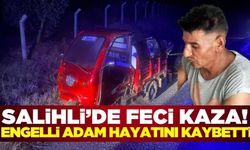 Salihli'de üç tekerlekli motosikletiyle kaza yapan bedensel engelli adam hayatını kaybetti