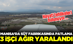 Manisa'da Süt Fabrikasındaki Patlamada 3 İşçi Ağır Yaralandı