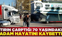 Mersin'de tırın çarptığı 70 yaşındaki adam hayatını kaybetti