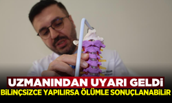 Bilinçsizce yapılırsa felç, hatta ölümle sonuçlanabiliyor