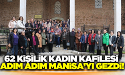 62 kişilik kadın kafilesi Manisa'yı gezdi!