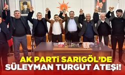 Ak Parti Sarıgöl ilçe teşkilatında Süleyman Turgut ateşi