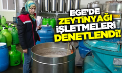 Aydın'da zeytinyağı fabrikaları denetlendi