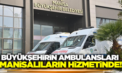 Manisa'da yeni ambulanslarla sağlık hizmetlerine erişim kolaylaşıyor