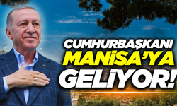 Cumhurbaşkanı Erdoğan, Manisa'ya geliyor