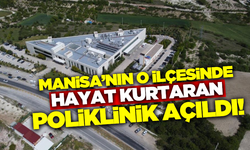 Manisa'nın bir ilçesinde hayat kurtaran poliklinik hizmete açıldı!