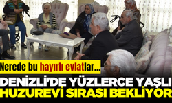 Denizli'de yüzlerce yaşlı huzurevi sırası bekliyor