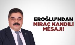 Eroğlu'ndan Miraç Kandili Mesajı