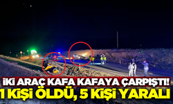 İki aracın kafa kafaya çarpıştığı kazada 1 kişi öldü, 5 kişi yaralı