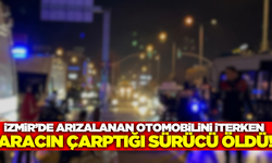 İzmir'de otomobilin çarptığı kişi hayatını kaybetti!