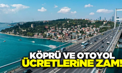 Köprü ve otoyol ücretlerine zam geldi