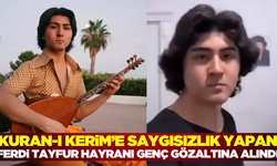 Kuran-ı Kerim'in üzerine oturup ayağıyla basmıştı, gözaltına alındı