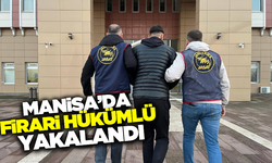 Manisa'da 10 yıl kesinleşmiş hapis cezası bulunan firari hükümlü yakalandı