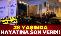 Manisa'da 28 yaşındaki kişi hayatına son verdi