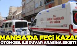 Manisa'da sürücü otomobil ile duvar arasında sıkışarak ağır yaralandı