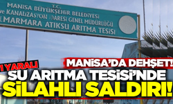 Manisa'da Su Arıtma Tesisi'nde Silahlı Saldırı!