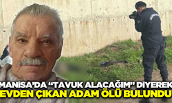 Manisa'da kaybolan yaşlı adam ölü bulundu