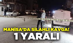 Manisa'da silahlı kavga: 1 kişi yaralandı