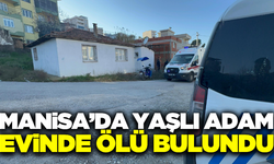 Manisa'da 81 yaşındaki yatalak hasta evinde ölü bulundu