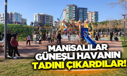 Manisalı vatandaşlar parklara akın etti!