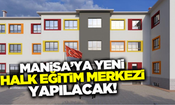 Manisa'ya 16 sınıflık Halk Eğitim Merkezi yapılacak!