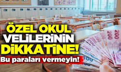 MEB'ten özel okul uyarısı: Bu paraları vermeyin!