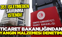 Ticaret Bakanlığı 81 ilde yangın malzemesi denetimleri gerçekleştirdi