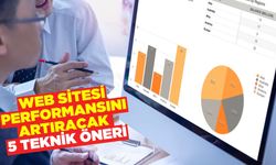 Web Sitesi Performansını Artıracak 5 Teknik Öneri