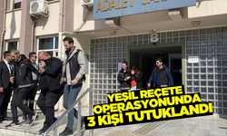 Aydın'da yeşil reçete operasyonu: 3 kiş tutuklandı!