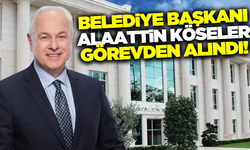 Beykoz Belediye Başkanı Alaattin Köseler görevinden uzaklaştırıldı