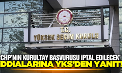 "CHP'nin kurultay başvurusu iptal edilecek" iddialarına YKS'den açıklama!