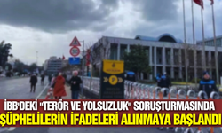 İBB'deki "terör ve yolsuzluk" soruşturması: İfadeler alınmaya başlandı!
