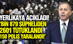 İçişleri Bakanı Yerlikaya açıkladı: '150 polis yaralandı!'