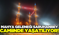 Saruhanbey Camiinde, Mahya geleneği yaşatılmaya devam ediyor!