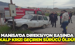 Manisa'da direksiyon başında kalp krizi geçiren sürücü, elektrik direğine çarptı!