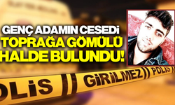 2 gündür haber alınamayan şahsın cesedi, toprağa gömülü halde bulundu