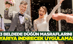 3 beldede düğün masraflarını yarı yarıya indirecek uygulama!