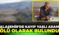 Alaşehir'de kayıp yaşlı adam ölü bulundu