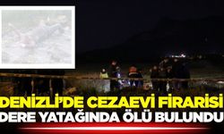 Denizli'de cezaevi firarisi ölü bulundu