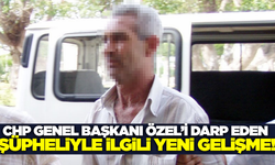 CHP Genel Başkanı Özgür Özel'e tokat atan şüpheliyle ilgili yeni gelişme!