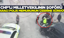 CHP'li milletvekili Adnan Beker'in şoförü aracı polisin üzerine sürdü