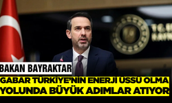 Alparslan Bayraktar Gabar  Türkiye’nin İstihdam ve Petrol Üssü Oluyor