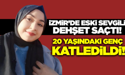 İzmir'de kadın cinayeti: 20 yaşındaki genç kız, eski sevgilisi tarafından katledildi