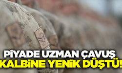 Piyade Uzman Çavuş, hayatını kaybetti