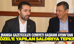 Manisa Gazeteciler Cemiyeti Başkanı Aydın'dan Özgür Özel'e yapılan saldırıya sert tepki!