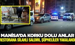 Manisa'da Restorana Silahlı Saldırı: Şüpheliler Kısa Sürede Yakalandı